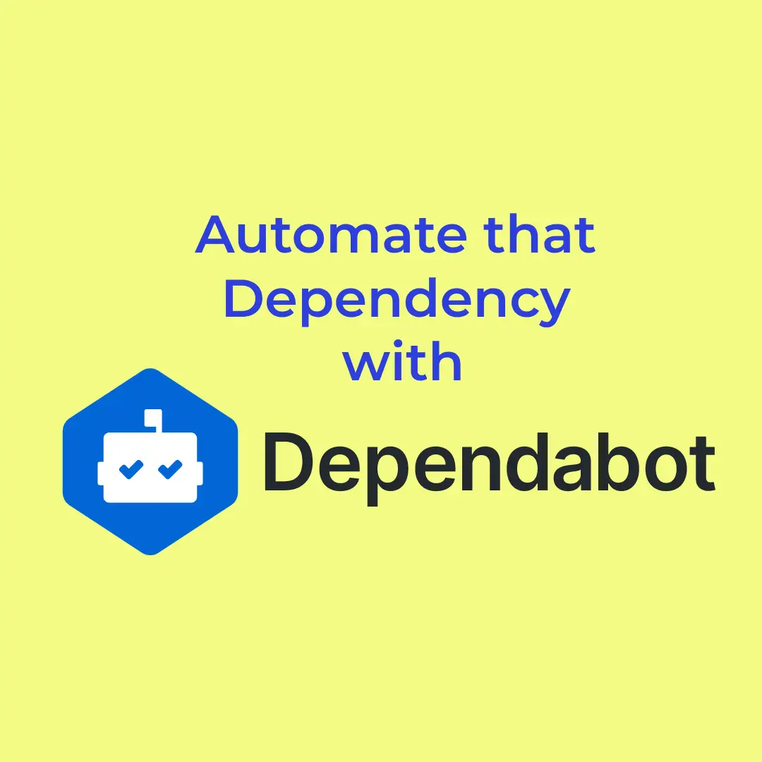 Automate that Dependency with dependabot